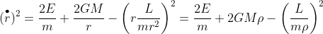 (\overset{\bullet}{r})^2=\frac{2E}{m}+\frac{2GM}{r}-\left ( r\frac{L}{mr^2} \right )^2=\frac{2E}{m}+2GM\rho-\left (\frac{L}{m\rho} \right )^2