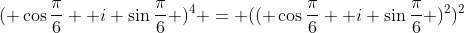 ( cosfrac{pi}{6}+ i sinfrac{pi}{6} )^4 = (( cosfrac{pi}{6}+ i sinfrac{pi}{6} )^2)^2