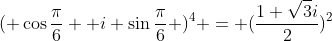 ( cosfrac{pi}{6}+ i sinfrac{pi}{6} )^4 = (frac{1+sqrt{3}i}{2})^2