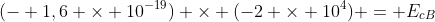 (- 1,6 times 10^{-19}) times (-2 times 10^{4}) = E_{cB}