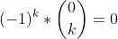 (-1)^k*\binom{0}{k}=0