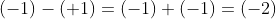 \large (-1)-(+1)=(-1)+(-1)=(-2)