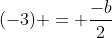 2+(-3) = frac{-b}{2}