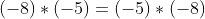 (-8)\ast(-5)=(-5)\ast(-8)