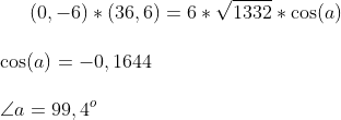 (0,-6)*(36,6)=6*\sqrt{1332}*\cos(a)\\ \\ \cos(a)=-0,1644\\ \\ \angle a=99,4^o
