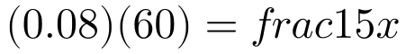 (0.08)(60)=frac{1}{5}x