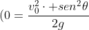 (0=frac{v_0^2cdot sen^2	heta}{2g}+frac{v_1}{3}cdot t -frac{1}{2}cdot gcdot t^2) cdot frac{2}{g}