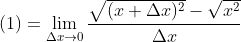 (1) = \lim_{\Delta x\rightarrow 0} \frac{\sqrt{(x + \Delta x)^{2}} - \sqrt{x^{2}}}{\Delta x}