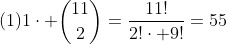 (1)1cdot inom{11}{2}=frac{11!}{2!cdot 9!}=55