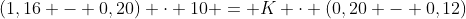 (1,16 - 0,20) cdot 10 = K cdot (0,20 - 0,12)