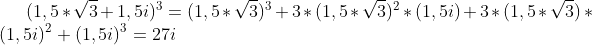 (1,5*\sqrt{3}+1,5i)^3=(1,5*\sqrt{3})^3+3*(1,5*\sqrt{3})^2*(1,5i)+3*(1,5*\sqrt{3})*(1,5i)^2+(1,5i)^3=27i