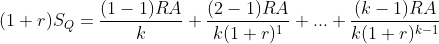 (1+r)S_Q=\frac{(1-1)RA}{k}+\frac{(2-1)RA}{k(1+r)^1}+...+\frac{(k-1)RA}{k(1+r)^{k-1}}