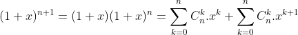 (1+x)^{n+1}=(1+x)(1+x)^n=\sum ^n_{k=0}C^k_n.x^k+\sum ^n_{k=0}C^k_n.x^{k+1}