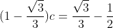 (1-frac{sqrt{3}}{3})c=frac{sqrt{3}}{3}-frac{1}{2}