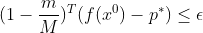 (1-\frac{m}{M})^{T}(f(x^{0})-p^{*})\leq \epsilon