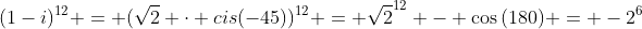 (1-i)^{12} = (sqrt{2} cdot cis(-45))^{12} = sqrt{2}^{12} - cos{(180)} = -2^6