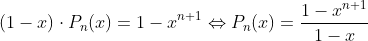 (1-x)\cdot P_{n}(x)=1-x^{n+1}\Leftrightarrow P_{n}(x)=\frac{1-x^{n+1}}{1-x}