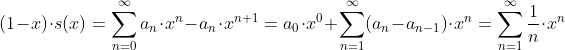 (1-x)\cdot s(x)=\sum_{n=0}^{\infty}a_n\cdot x^n-a_n\cdot x^{n+1}=a_0\cdot x^0+\sum_{n=1}^{\infty} (a_{n}-a_{n-1}) \cdot x^n =\sum_{n=1}^{\infty} \frac{1}{n} \cdot x^n