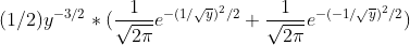(1/2)y^{-3/2} *(rac{1}{sqrt{2pi }}e^{-(1/sqrt{y})^{2}/2}+rac{1}{sqrt{2pi }}e^{-(-1/sqrt{y})^{2}/2})