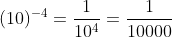 (10)^{-4}=frac{1}{10^{4}}=frac{1}{10000}