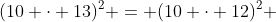 (10 cdot 13)^{2} = (10 cdot 12)^{2} + (10 cdot 5)^{2}