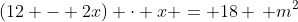 (12 - 2x) cdot x = 18 , m^2