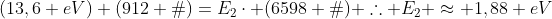 (13,6 eV) (912 Å)=E_{2}cdot (6598 Å) 	herefore E_{2} approx 1,88 eV