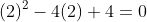 (2)^{2}-4(2)+4=0