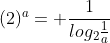 (2)^{a}= frac{1}{log_{2}frac{1}{a}}