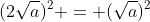 (2sqrt{a})^{2} = (sqrt{a})^{2}+a