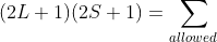 (2L+1)(2S+1)=\sum_{allowed\: J}(2J+1)_{allowed\: J}