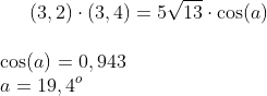 (3,2) \cdot (3,4) = 5\sqrt{13}\cdot \cos(a)\\ \\ \cos(a)=0,943\\ a=19,4^o