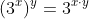 (3^{x})^{y}=3^{xcdot{y}}