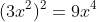 \small (3x^{2})^{2}=9x^{4}