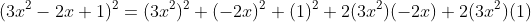 \small (3x^{2}-2x+1)^{2}=(3x^{2})^{2}+(-2x)^{2}+(1)^{2}+2(3x^{2})(-2x)+2(3x^{2})(1)