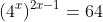 (4^x)^{2x-1}=64