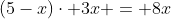 (5-x)cdot 3x = 8x+2