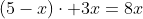 (5-x)cdot 3x=8x+2