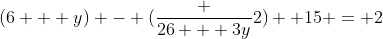 (6 + y) - (frac {26 + 3y}{2}) +15 = 2
