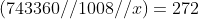 (743360//1008//x)=272 (mod 1009)