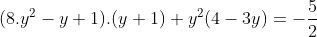 (8.y^{2}-y+1).(y+1)+y^{2}(4-3y)=-\frac{5}{2}
