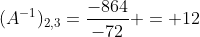 (A^{-1})_{2,3}=frac{-864}{-72} = 12