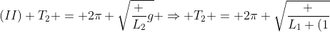 (II) T_2 = 2pi sqrt{frac {L_2}{g}} Rightarrow T_2 = 2pi sqrt{frac {L_1 (1+alpha Delta 	heta )}{g}}