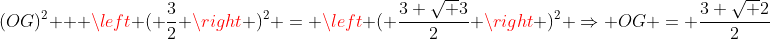 (OG)^2 + left ( frac{3}{2} 
ight )^2 = left ( frac{3 sqrt 3}{2} 
ight )^2 Rightarrow OG = frac{3 sqrt 2}{2}