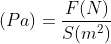 \sigma (Pa)=\frac{F(N)}{S(m^{2})}