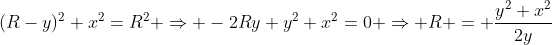 (R-y)^{2}+x^{2}=R^{2} Rightarrow -2Ry+y^{2}+x^{2}=0 Rightarrow R = frac{y^{2}+x^{2}}{2y}