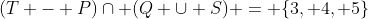 (T - P)cap (Q cup S) = {3, 4, 5}