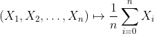(X_1,X_2,\ldots,X_n)\mapsto\frac{1}{n}\sum_{i=0}^n X_i