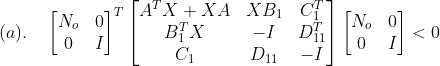 (a).\quad \begin{bmatrix} N_{o} &0 \\ 0&I \end{bmatrix}^{T} \begin{bmatrix} A^{T}X+XA&XB_{1} &C_{1}^{T} \\ B_{1}^{T}X&-I &D_{11}^{T} \\ C_{1}&D_{11} &-I \end{bmatrix} \begin{bmatrix} N_{o} &0 \\ 0&I \end{bmatrix} <0