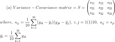 S11 S12 S13 (a) Variance - Covariance matrix S2 s22 s23 $31 532 533/ 10 1(1)10, s, S27 S where, s,i k=1 10 10 k=1
